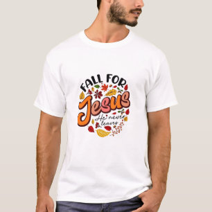 Fall for Jesus He Never Leaves Fall Thanksgiving  T-Shirt