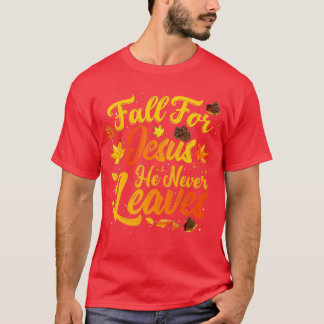Fall For Jesus He Never Leaves Funny Fall Autumn C T-Shirt