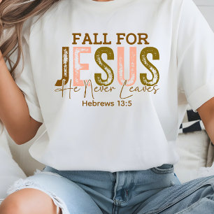 Fall for Jesus He Never leaves Hebrews 13 T-Shirt