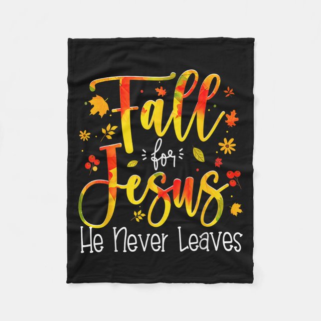 Fall For Jesus He Never Leaves Leaves Autumn Chris Fleece Blanket (Front)