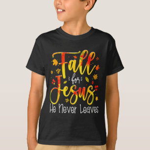 Fall For Jesus He Never Leaves Leaves Autumn Chris T-Shirt