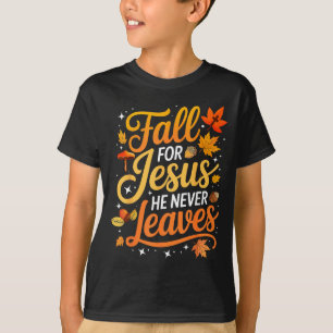 Fall For Jesus He Never Leaves Leaves Autumn Chris T-Shirt