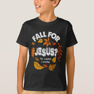 Fall For Jesus He Never Leaves Leaves Autumn Chris T-Shirt