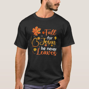 Fall For Jesus He Never Leaves Leaves Autumn T-Shirt