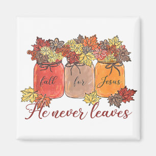 Fall For Jesus He Never Leaves Magnet