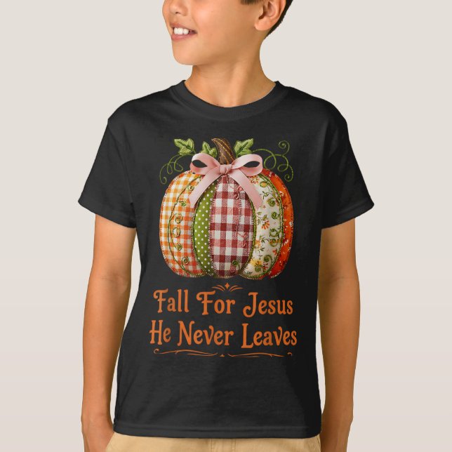 Fall For Jesus He Never Leaves Pumpkin Patchwork C T-Shirt (Front)