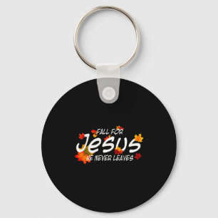 Fall For Jesus He Never Leaves Shirt Christian Hal Key Ring