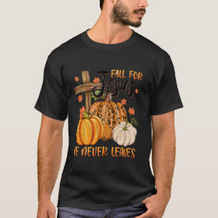 Fall for Jesus He Never Leaves T-Shirt