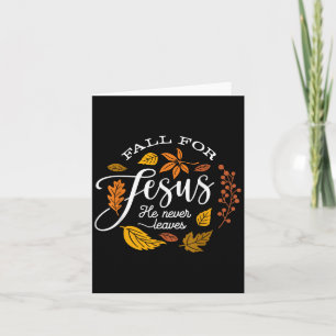 Fall For Jesus He Never Leaves Thanksgiving Autumn Card