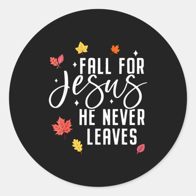 Fall For Jesus He Never Leaves Thanksgiving Christ Classic Round Sticker (Front)