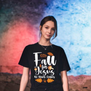 Fall For Jesus He Never Leaves Thanksgiving Christ T-Shirt