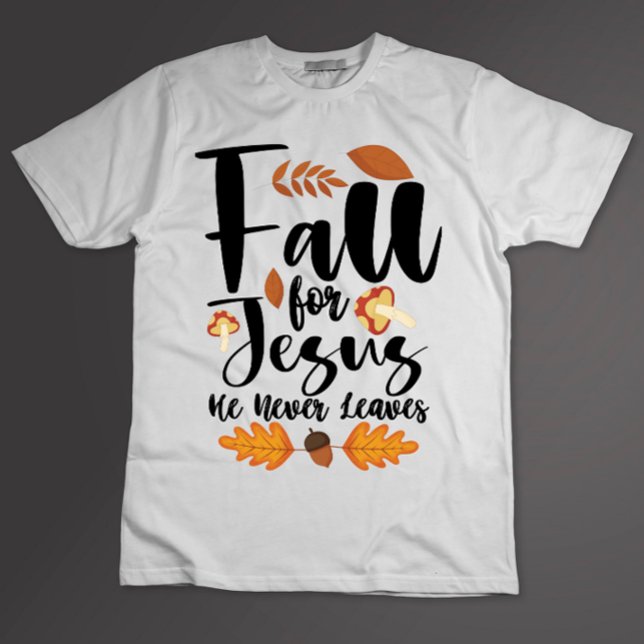 Fall For Jesus He Never Leaves Thanksgiving Christ T-Shirt (Creator Uploaded)