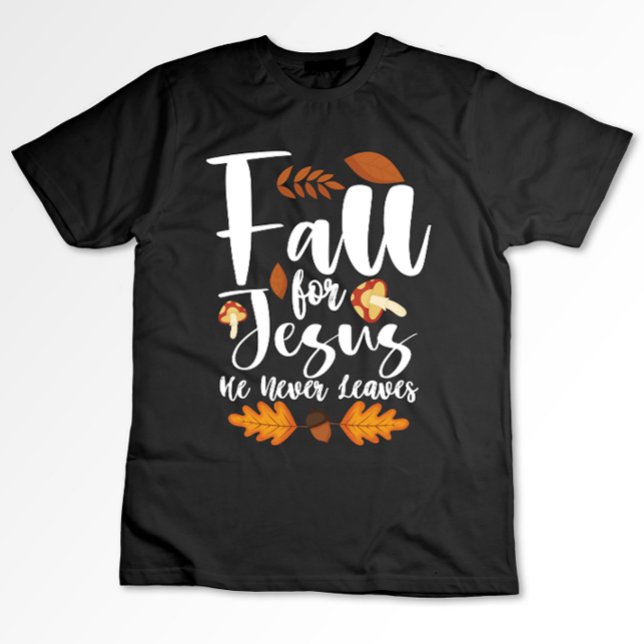 Fall For Jesus He Never Leaves Thanksgiving Christ T-Shirt (Creator Uploaded)