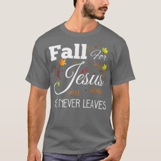 Fall For Jesus He Never LeavesCute Autumn  T-Shirt