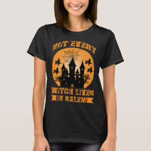 Fall Halloween Not Every Witch Lives In Salem Haun T-Shirt