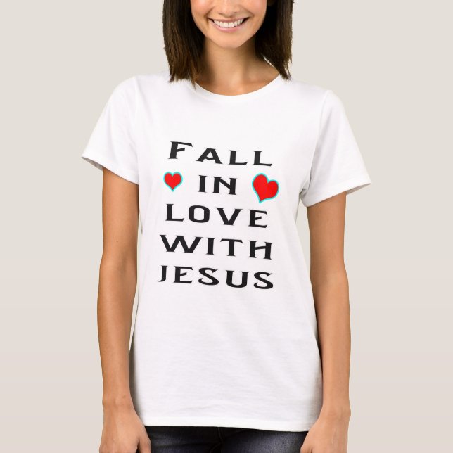 Fall in love with Jesus T-Shirt (Front)