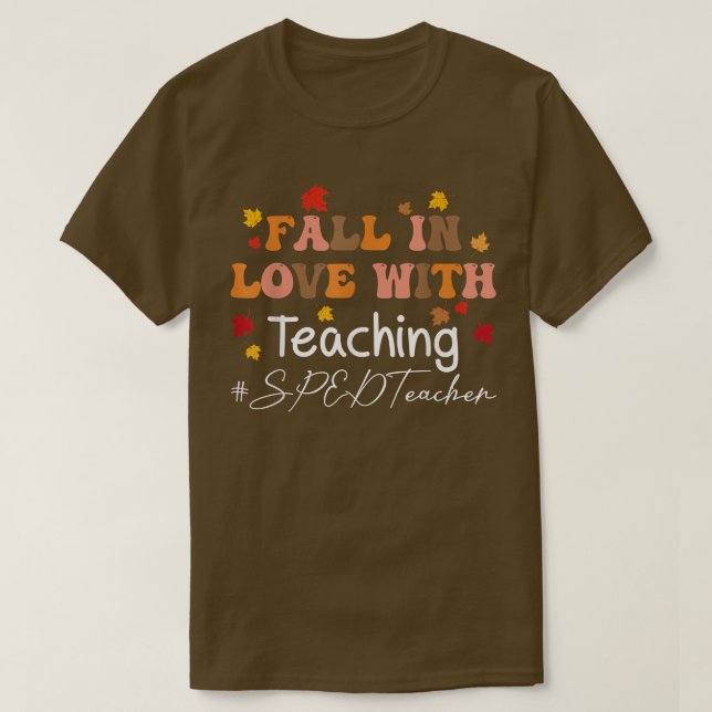Fall In Love With Teaching SPED Teacher Autumn Lea T-Shirt (Design Front)