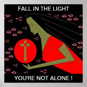 FALL IN THE LIGHT YOU'RE NOT ALONE ! POSTER