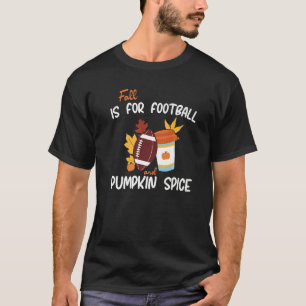 Fall Is For Football And Pumpkin Spice Family Than T-Shirt