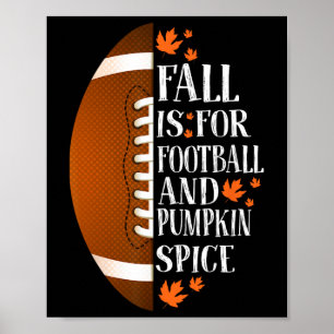 Fall Is For Football And Pumpkin Spice Game Day Co Poster