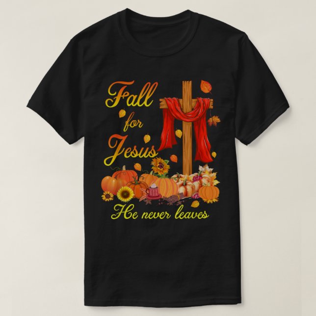 Fall is For Jesus He Never Leaves Christian Believ T-Shirt (Design Front)