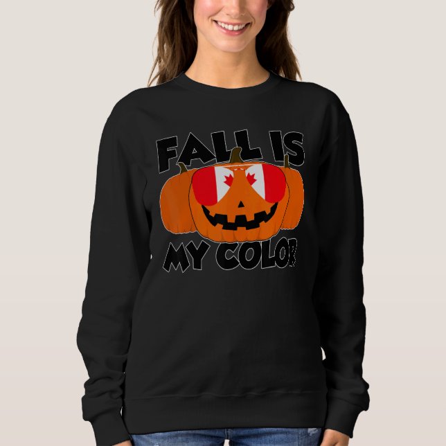 Fall Is My Color Thanksgiving Pumpkin Canada Glass Sweatshirt (Front)