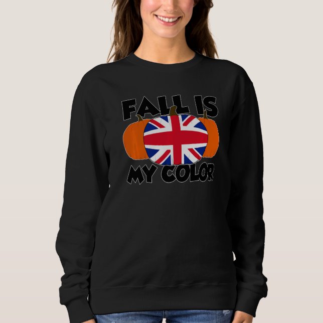 Fall Is My Color Thanksgiving Pumpkin UK  1 Sweatshirt (Front)