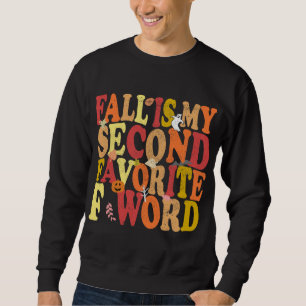 Fall Is My Second Favourite F Word Funny Autumn Sweatshirt