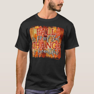 Fall is Proof That Change is Beautiful Autumn Aest T-Shirt