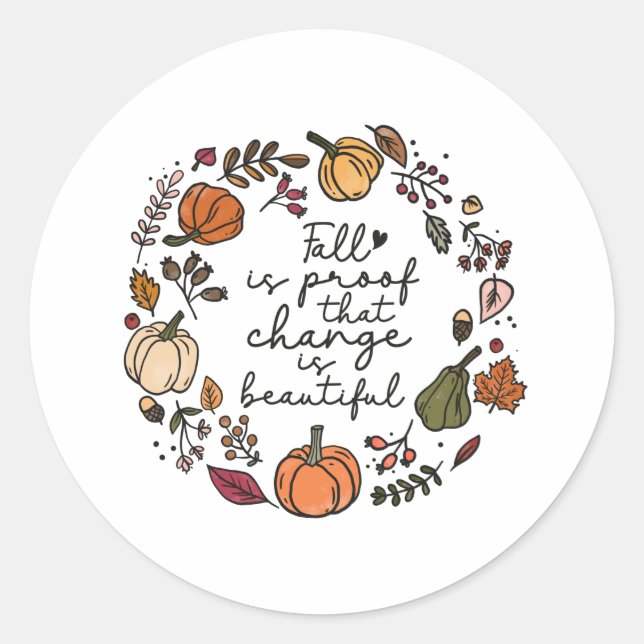 Fall is Proof that Change is Beautiful Classic Round Sticker (Front)