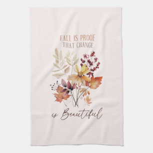 Fall Is Proof That Change Is Beautiful Foliage Tea Towel