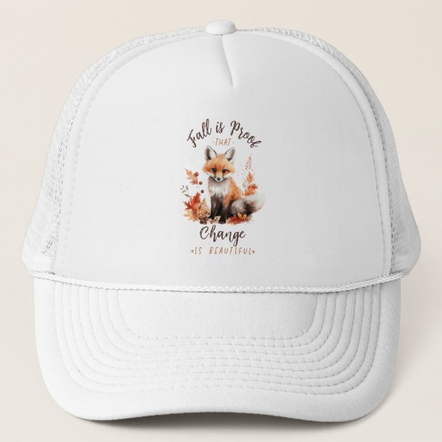 Fall Is Proof That Change Is Beautiful – Fox Trucker Hat (Front)