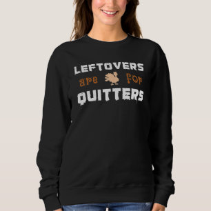 Fall Leftovers Are For Quitters Turkey Thanksgivin Sweatshirt