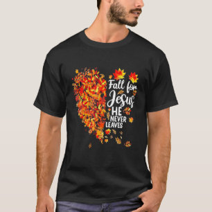 Fall Love Jesus He Never Leaves Heart Autumn T-Shirt