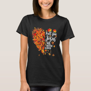 Fall Love Jesus He Never Leaves Heart Autumn T-Shirt