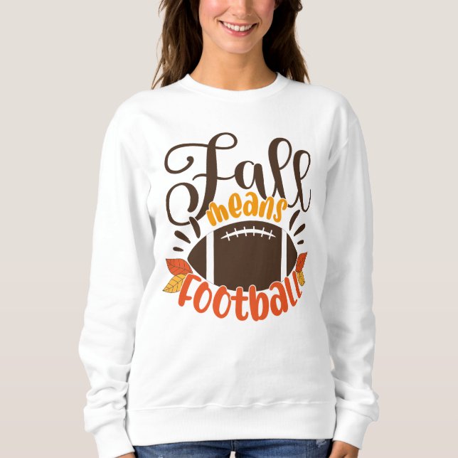 Fall Means Football Sweatshirt (Front)