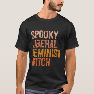 Fall Pumpkins Spooky Liberal Feminist Witch Hallow T-Shirt