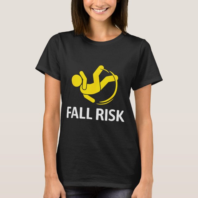 Fall Risk Balance Issues Funny Fall Risk  T-Shirt (Front)