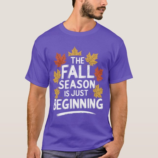 Fall season Quote Gift The Season Is Just Beginnin T-Shirt (Front)