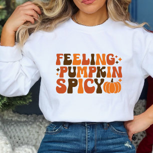 Fall Thanksgiving Feeling Pumpkin Spicy Funny Sweatshirt