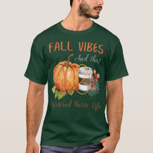Fall Vibe And That Registered Nurse Life Autumn Th T-Shirt