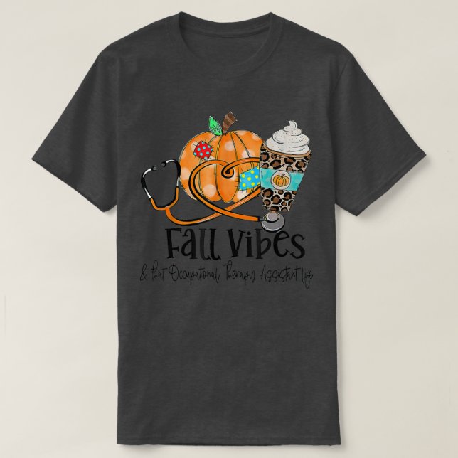Fall Vibes And Occupational Therapy Assistant Life T-Shirt (Design Front)