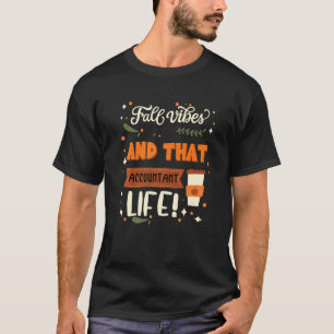 Fall Vibes And That Accountant Life  Accountant T-Shirt