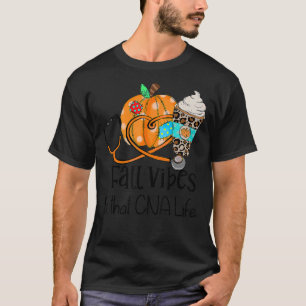 Fall Vibes And That Cna Nurse Life Nurse Fall Than T-Shirt