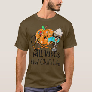Fall Vibes And That CNA Nurse Life Nurse Fall Than T-Shirt