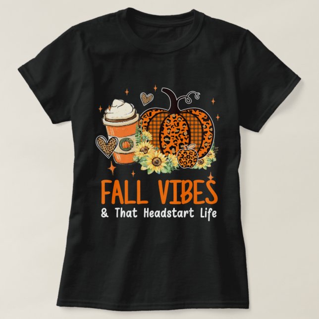 Fall Vibes And That Headstart Life Pumpkin Fall Th T-Shirt (Design Front)