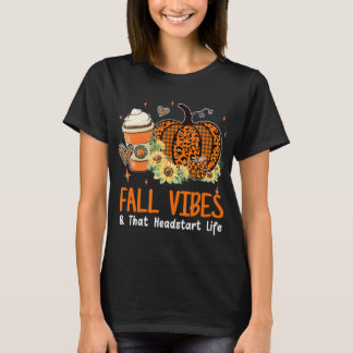 Fall Vibes And That Headstart Life Pumpkin Fall Th T-Shirt
