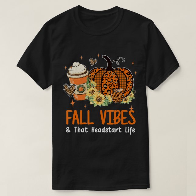Fall Vibes And That Headstart Life Pumpkin Fall Th T-Shirt (Design Front)
