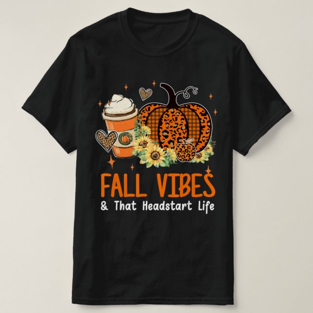 Fall Vibes And That Headstart Life Pumpkin Fall Th T-Shirt (Design Front)