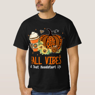 Fall Vibes And That Headstart Life Pumpkin Fall Th T-Shirt